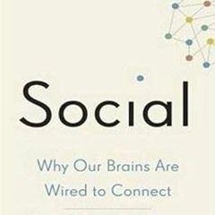 [PDF@] Social: Why Our Brains Are Wired to Connect Written by Matthew D. Lieberman (Author),Mik
