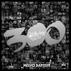 Glitterbox Radio Show 300th LIVE Special with Melvo Baptiste