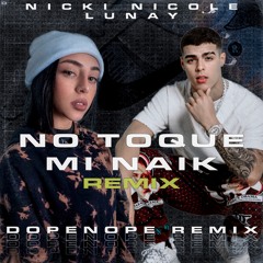 Nicki Nicole, Lunay | NO TOQUE MI NAIK (Dopenope Remix) [TIK TOK REMIX]