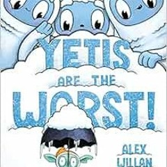 [DOWNLOAD] EBOOK 🗂️ Yetis Are the Worst! (The Worst Series) by Alex Willan PDF EBOOK