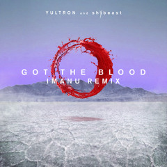 YULTRON, shYbeast, IMANU - Got The Blood (IMANU Remix)