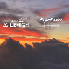 MileHigh-It's Just Noize 7 Sun Set