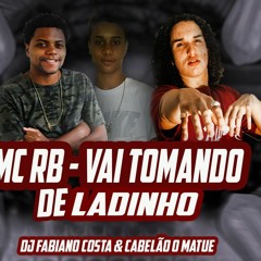 MC RB - VAI TOMANDO DE LADINHO [  DJ FABIANO COSTA &  CABELÃO O MATUE  ] 2020