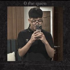 0 the quen