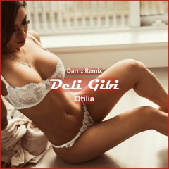 Otilia - Deli Gibi (Darriz Remix) [ Tech House Music]