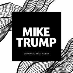 Mike Trump - Dancing at Prestige Bar [No Jingles]