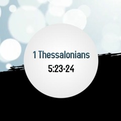 1 Thessalonians 5:23-24