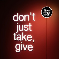 Don't Just Take, Give