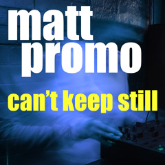 MATT PROMO - Cant Keep Still (Tech House 19.07.10)