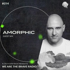 We Are The Brave Radio 214 (Guest Mix from Amorphic)