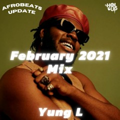 Afrobeats Update Mix February 2021 Yung L, Mr Eazi, Zoro, Ckay