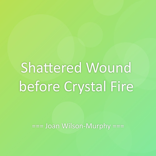 Shattered Wound before Crystal Fire