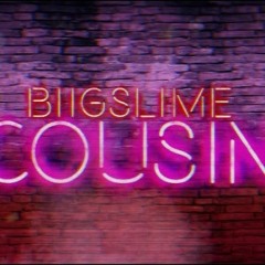 BiigSlime - Cousin