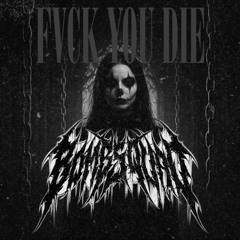 FVCK YOU DIE [FREE DOWNLOAD]