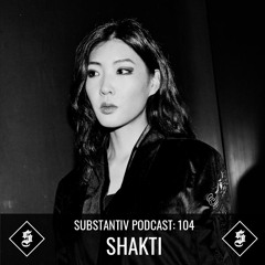 SUBSTANTIV podcast 104 - SHAKTI