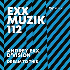 Andrey Exx, D'Vision - Dream To This (Radio Edit)