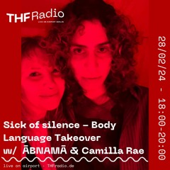 Sick of silence #004 Body Language Takeover w/ ĀBNAMĀ & Camilla Rae // 28.02.2024