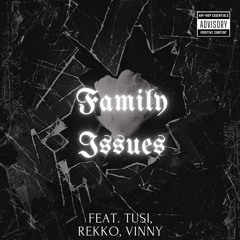 Family Issues ft. Tusi, Rekko, Vinni