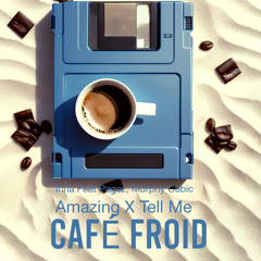 Amazing X Tell Me  ( CAFÉ FROID ☕️ MASHUP ) FREEDOWNLOAD