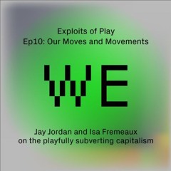 Our Moves and Movements- Jay Jordan and Isa Fremeaux on playfully subverting capitalism (EoP10)