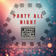 Lazzzy Bonez - Party All Night