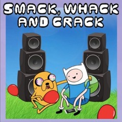 Smack, Whack and Crack (Fidget/Jackin)