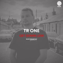 RLSD Podcast 047 // Tr One- Get Down Low
