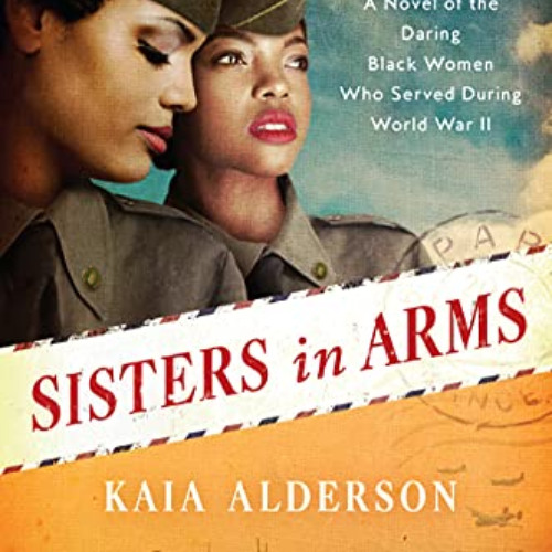 [GET] PDF 🖍️ Sisters in Arms: A Novel of the Daring Black Women Who Served During Wo