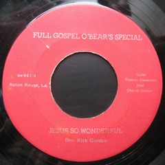 Bro. Kirk Gorden: Jesus So Wonderful (Full Gospel O'Bear's Special)