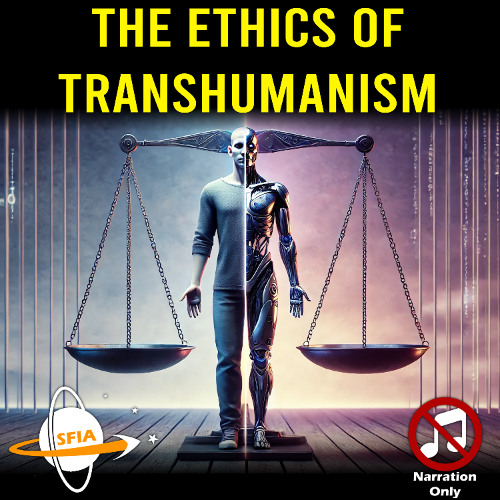 The Ethics of Transhumanism (Narration Only)