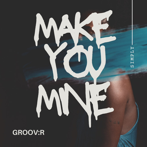 Make you mine