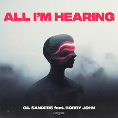 GIL SANDERS feat. BOBBY JOHN - ALL I'M HEARING