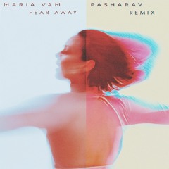 Maria Vam - Fear Away (PashaRav Remix)