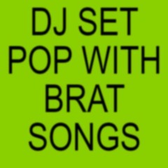 DJ SET POP WITH BRAT SONGS