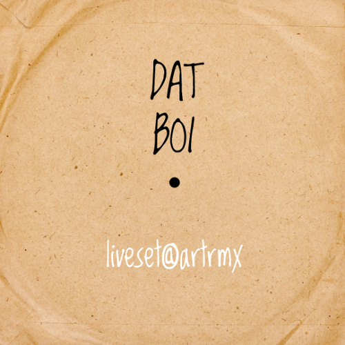 DAT BOI // LIVESET@artrmx