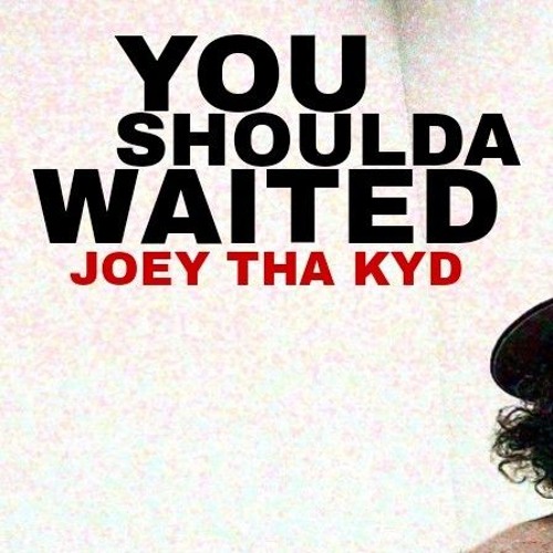 you shoulda waited