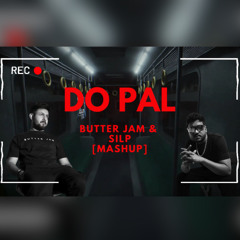 Do Pal [Butter Jam & SILP Mashup]