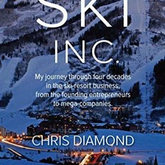 Read EPUB KINDLE PDF EBOOK Ski Inc.: My journey through four decades in the ski-resort business, fro