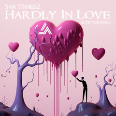 Sam Tinnesz - Hardly In Love (Alvettee Remix)