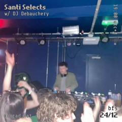 Santi Selects 015 w/ DJ Debauchery