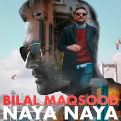 Naya Naya  Bilal Maqsood