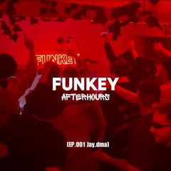 FUNKEY AFTERHOURS - JAY.DMA [EP. 001]