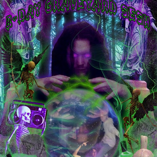 B-DAY GRAVEYARD SESH