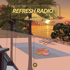 Refresh Radio Episode 010 - ft. Absconded