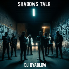 “Shadows Talk” by DJ Dyablow