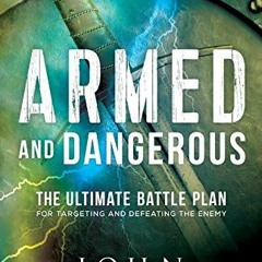 [Get] [EBOOK EPUB KINDLE PDF] Armed and Dangerous: The Ultimate Battle Plan for Targeting and Defeat