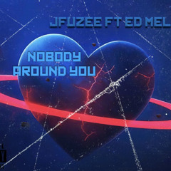 JFuzee ft Ed Melano - Nobody around you