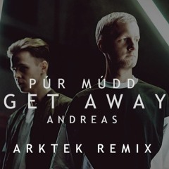 Púr Múdd & Andreas - Get Away (ARKTEK Remix)