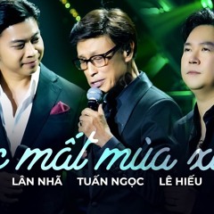 Lạc Mất Mùa Xuân -  Lân Nhã - Tuấn Ngọc - Lê Hiếu (Live)
