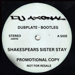 DJ Axonal Shakespears Sister Stay Dub [[FREE DOWNLOAD ONLY 100 COPIES]]